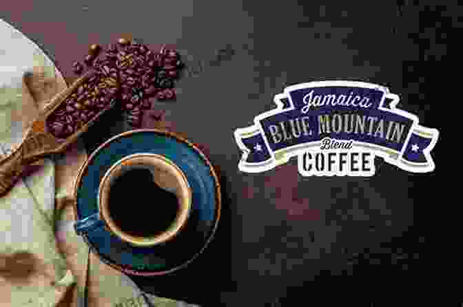 Blue Mountain Coffee Jamaica's Renowned Coffee, Offering A Captivating Aroma And Smooth Flavors The Best Jamaican Drinks Recipes: 15 Authentic Mixed Beverage Recipes From Jamaica