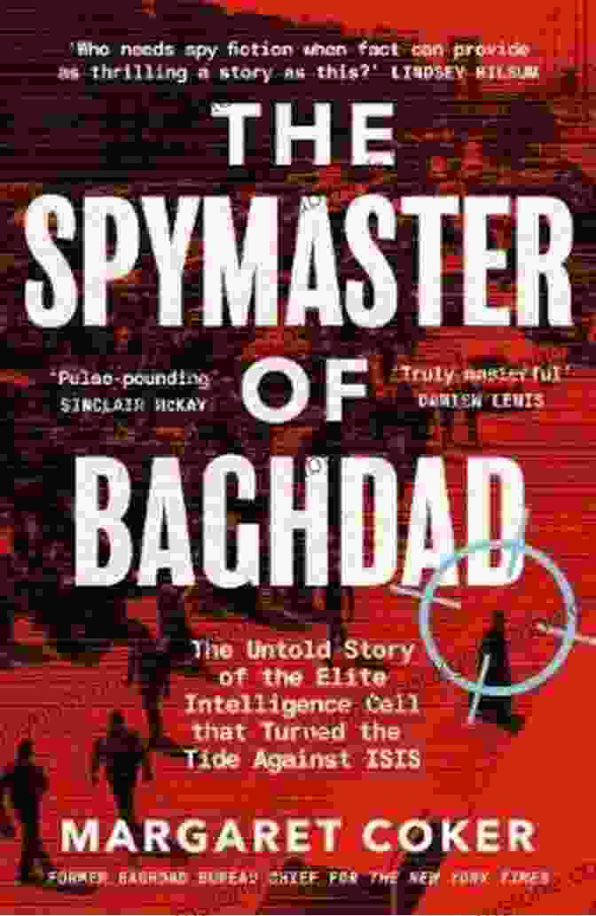 Nadim Al Zahawi, The Spymaster Of Baghdad The Spymaster Of Baghdad: A True Story Of Bravery Family And Patriotism In The Battle Against ISIS
