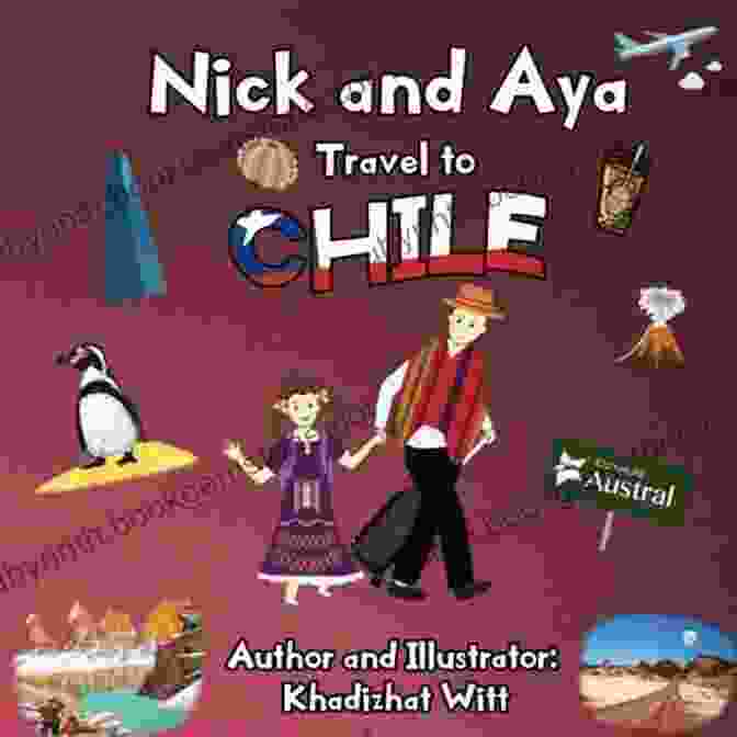 Nick And Aya In Patagonia Nick And Aya Travel To Chile (Nick And Aya Travel The World 4)