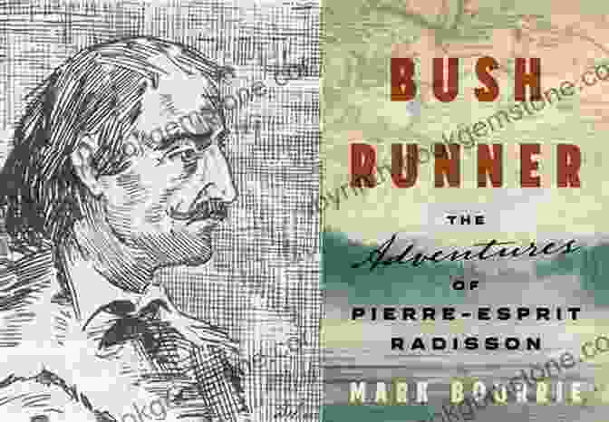 Pierre Esprit Radisson, A Renowned French Canadian Explorer And Adventurer Bush Runner: The Adventures Of Pierre Esprit Radisson (Untold Lives Series)