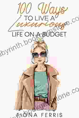 100 Ways To Live A Luxurious Life On A Budget