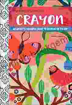 Anywhere Anytime Art: Crayon: An Artist S Colorful Guide To Drawing On The Go