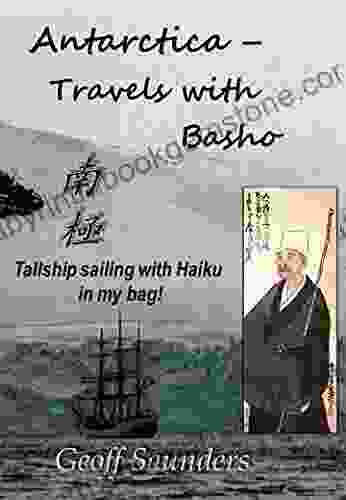 Antarctica Travels With Basho: Tallship Sailing With Haiku In My Bag
