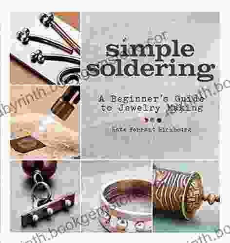 Simple Soldering: A Beginner S Guide To Jewelry Making