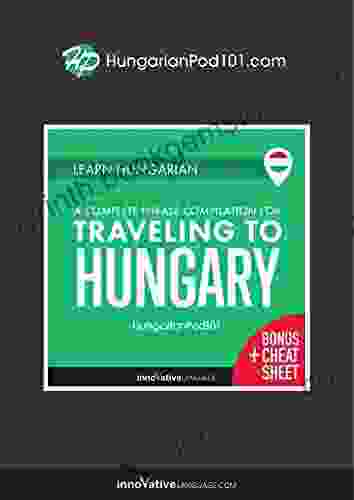 Learn Hungarian: A Complete Phrase Compilation For Traveling To Hungary
