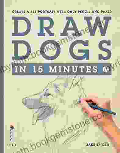Draw Dogs In 15 Minutes: Create A Pet Portrait With Only Pencil And Paper (Draw In 15 Minutes 6)