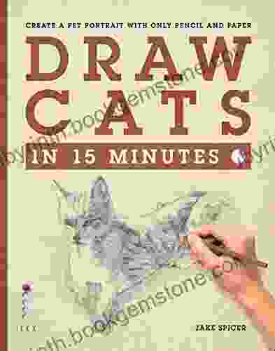 Draw Cats In 15 Minutes: Create A Pet Portrait With Only Pencil Paper (Draw In 15 Minutes 5)