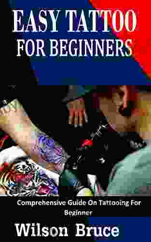 EASY TATTOO FOR BEGINNERS: Comprehensive Guide On Tattooing For Beginner