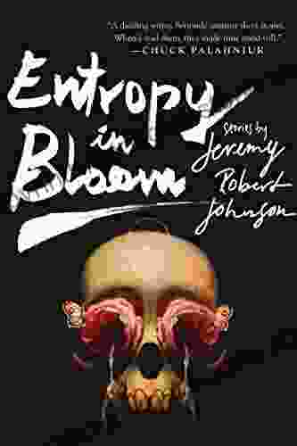 Entropy In Bloom: Stories Jeremy Robert Johnson