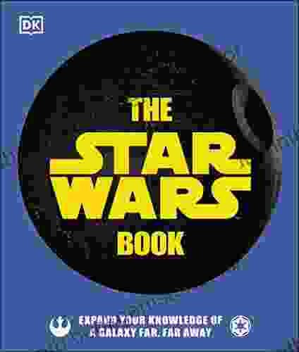 The Star Wars Book: Expand Your Knowledge Of A Galaxy Far Far Away