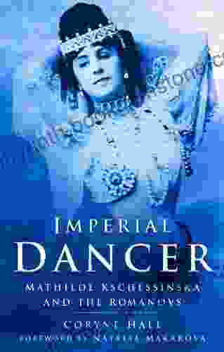 Imperial Dancer: Mathilde Kschessinska And The Romanovs