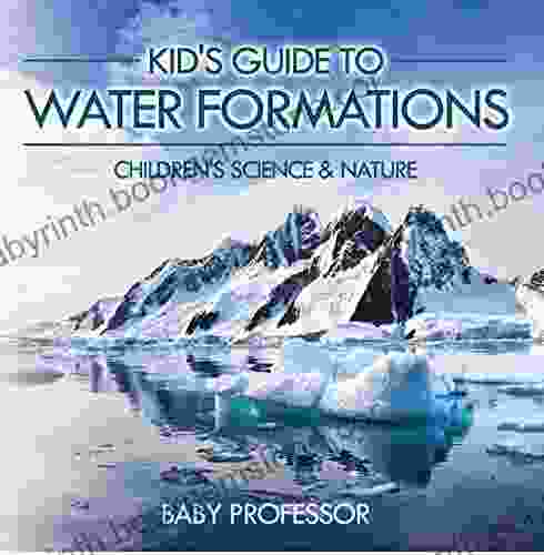Kid S Guide To Water Formations Children S Science Nature