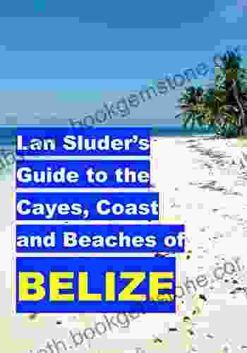 Lan Sluder S Guide To The Cayes Coast And Beaches Of Belize