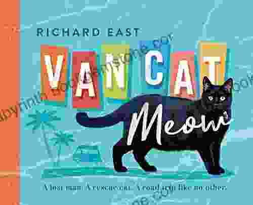 Van Cat Meow: A Lost Man A Rescue Cat A Road Trip Like No Other