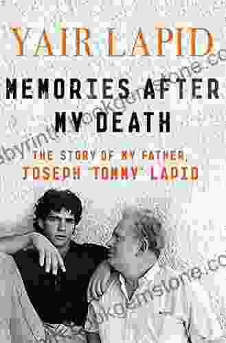 Memories After My Death: The Story Of My Father Joseph Tommy Lapid