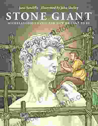 Stone Giant: Michelangelo S David And How He Came To Be