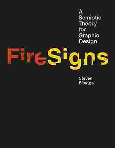 FireSigns: A Semiotic Theory For Graphic Design (Design Thinking Design Theory)