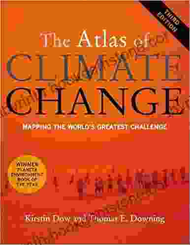 The Atlas Of Climate Change: Mapping The World S Greatest Challenge