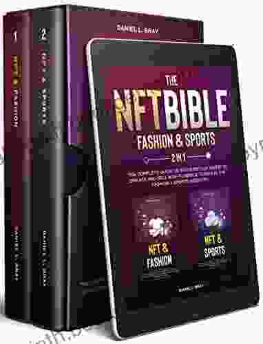 NFT BIBLE 2 In 1: Fashion Sports: The Complete Guide To Successfully Invest In Create And Sell Non Fungible Tokens In The Fashion + Sports Industry Creating Buying And Selling Explained)