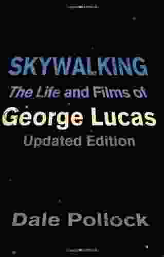 Skywalking: The Life And Films Of George Lucas Updated Edition