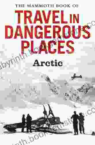 The Mammoth Of Travel In Dangerous Places: Arctic (Mammoth 347)