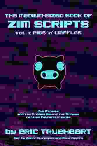 The Medium Sized Of Zim Scripts: Vol 1: Pigs N Waffles: The Stories And The Stories Behind The Stories Of Your Favorite Invader