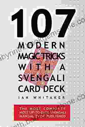 107 Modern Magic Tricks With A Svengali Card Deck: The Most Complete Most Up To Date Svengali Manual Ever Published