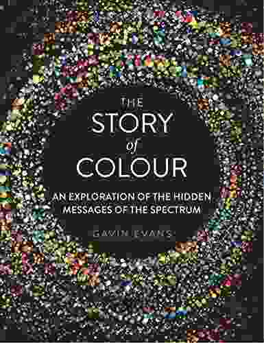 The Story Of Colour: An Exploration Of The Hidden Messages Of The Spectrum