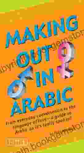 Making Out In Arabic: (Arabic Phrasebook) (Making Out Books)