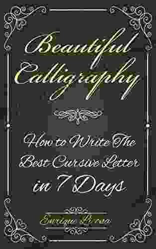 Beautiful Calligraphy: How To Write The Best Cursive Letter In 7 Days