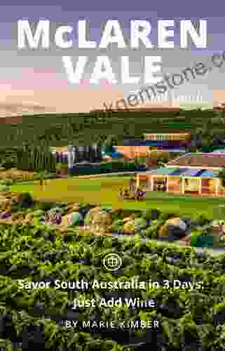 McLaren Vale Travel Guide (Unanchor): Savor South Australia In 3 Days: Just Add Wine