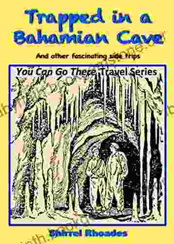 Trapped In A Bahamian Cave And Other Fascinating Side Trips (You Can Go There 2)