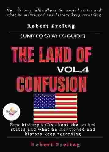 The Land Of Confusion (vol 4) : How History Talks About The States And What He Mentioned And History Keep Recording ( United States Guide) (FRESH MAN)
