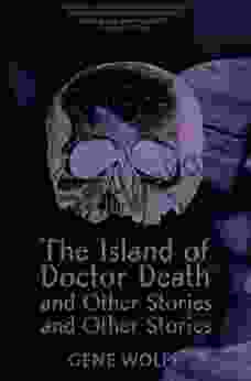 The Island Of Dr Death And Other Stories And Other Stories