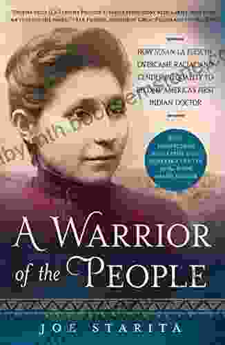 A Warrior Of The People: How Susan La Flesche Overcame Racial And Gender Inequality To Become America S First Indian Doctor