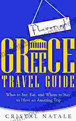 Flavor Of Greece Travel Guide: What To See Eat And Where To Stay To Have An Amazing Trip