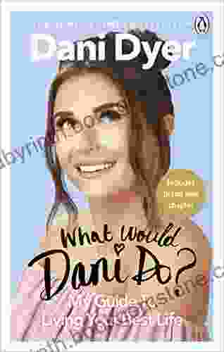 What Would Dani Do?: My Guide To Living Your Best Life
