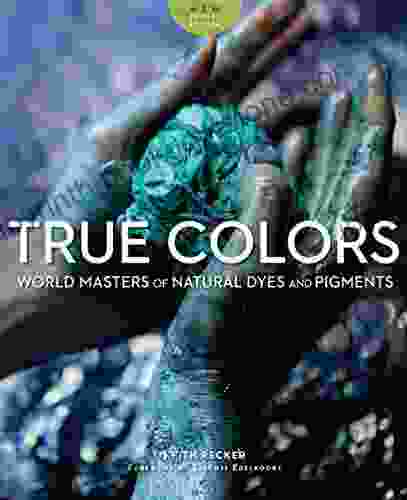 True Colors: World Masters Of Natural Dyes And Pigments